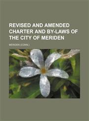 Revised and amended charter and by-laws of the City of Meriden,1130361616,9781130361612