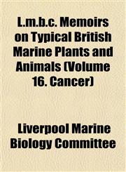 L.m.b.c. Memoirs on Typical British Marine Plants and Animals (Volume 16. Cancer),1153009951,9781153009959