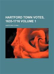 Hartford town votes, 1635-1716 Volume 1,1152283480,9781152283480