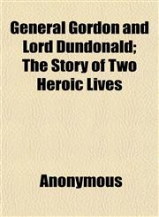 General Gordon and Lord Dundonald; The Story of Two Heroic Lives,1152260596,9781152260597