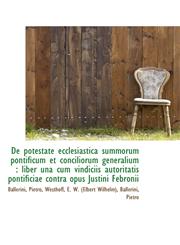 De potestate ecclesiastica summorum pontificum et conciliorum generalium liber una cum vindiciis a,1113168285,9781113168283