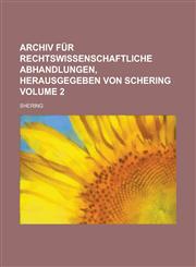 Archiv für rechtswissenschaftliche Abhandlungen, herausgegeben von Schering Volume 2,1236998979,9781236998972