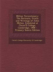 Milton Tercentenary The Portraits, Prints and Writings of John Milton. Exhibited at Christ's College, Cambridge, 1908 - Primary Source EDI,1287357199,9781287357193