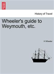 Wheeler's guide to Weymouth, etc.,1241331774,9781241331771