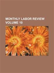Monthly labor review Volume 10,1236458508,9781236458506