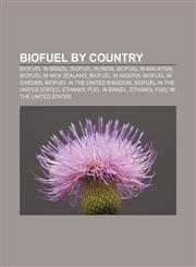 Biofuel by country Biofuel in Brazil, Biofuel in India, Biofuel in Malaysia, Biofuel in New Zealand, Biofuel in Nigeria, Biofuel in Sweden,1156662850,9781156662854