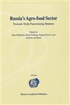 Russia's Agro-Food Sector Towards Truly Functioning Markets,0792378415,9780792378419