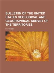 Bulletiin of the United States Geological and Geographical Survey of the Territories,1150820012,9781150820014