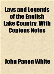 Lays and Legends of the English Lake Country, With Copious Notes,1151508926,9781151508928