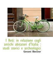 I Reti in relazione cogli antichi abitatori d'Italia : studi storici e archeologici,1110991215,9781110991211