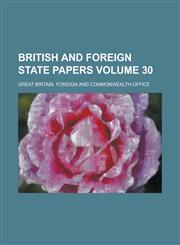 British and Foreign State Papers Volume 30,123685070X,9781236850706