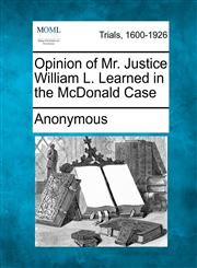 Opinion of Mr. Justice William L. Learned in the McDonald Case,1275101348,9781275101340