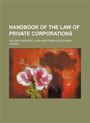 Handbook of the law of private corporations,115026070X,9781150260704
