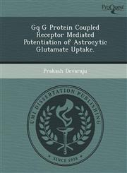 Gq G Protein Coupled Receptor Mediated Potentiation of Astrocytic Glutamate Uptake.,1249875781,9781249875789