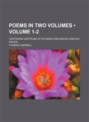 Poems in Two Volumes (Volume 1-2); Containing Gertrude of Wyoming and Miscellaneous Pieces,1151717193,9781151717191