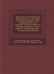 Reports of the United States Commissioners to the Paris Universal Exposition, 1867 Published Under the Direction of the Secretary of State by Authori,1295666839,9781295666836