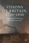 Visions Of Britain, 1730-1830 Anglo-Scottish Writing And Representation,1137290102,9781137290106