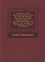 Vado Mori, Das Ist Bereitschaft Zum Tod, Oder Der Weg Alles Fleisches, Durch Eine Ordentliche Todten-Procession, in Deutsche Reimen Ubers,129416533X,9781294165330
