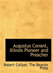 Augustus Conant, Illinois Pioneer and Preacher,1140060805,9781140060802