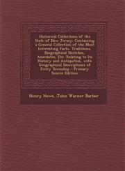 Historical Collections of the State of New Jersey Containing a General Collection of the Most Interesting Facts, Traditions, Biographical Sketches, a,1294384511,9781294384519