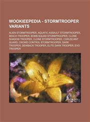 Wookieepedia - Stormtrooper variants Alien stormtrooper, Aquatic assault stormtrooper, Beach trooper, Bomb squad stormtrooper, Clone shadow trooper, Clone stormtrooper, Coruscant Guard, Crowd Control Stormtrooper, Dark trooper, Dewback trooper, Elite dar,123481823X,9781234818234