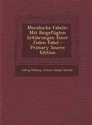 Moralische Fabeln Mit Beigefügten Erklärungen Einer Jeden Fabel - Primary Source Edition,1293041939,9781293041932
