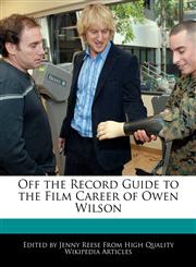 Off the Record Guide to the Film Career of Owen Wilson,124087913X,9781240879137