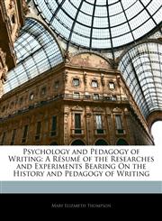 Psychology and Pedagogy of Writing A Résumé of the Researches and Experiments Bearing On the History and Pedagogy of Writing,1143067126,9781143067129