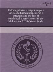 Cytomegalovirus, herpes simplex virus, and human herpesvirus 8 infection and the risk of subclinical atherosclerosis in the Multicenter AIDS Cohort Study.,1243709634,9781243709639
