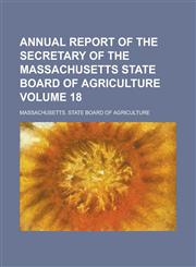 Annual report of the Secretary of the Massachusetts State Board of Agriculture Volume 18,123431441X,9781234314415
