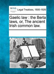 Gaelic law the Berla laws, or, The ancient Irish common law.,1241008620,9781241008628