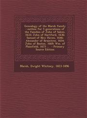 Genealogy of the Marsh Family Outline for 5 Generations of the Families of John of Salem, 1633; John of Hartford, 1636; Samuel of New Haven, 1646; A,1294700723,9781294700722