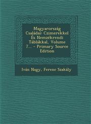 Magyarorszag Csaladai Czimerekkel Es Nemzekrendi Tablakkal, Volume 7... - Primary Source Edition,1295481499,9781295481491
