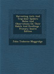 Harvesting Ants and Trap-Door Spiders Notes and Observations on Their Habits and Dwellings,1289706875,9781289706876