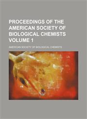 Proceedings of the American Society of Biological Chemists Volume 1,1150474181,9781150474187