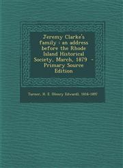 Jeremy Clarke's Family An Address Before the Rhode Island Historical Society, March, 1879 - Primary Source Edition,129370119X,9781293701195