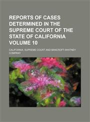 Reports of Cases Determined in the Supreme Court of the State of California Volume 10,1235819493,9781235819490