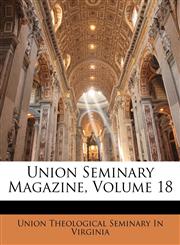 Union Seminary Magazine, Volume 18,1142763641,9781142763640