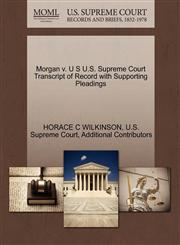Morgan v. U S U.S. Supreme Court Transcript of Record with Supporting Pleadings,1270297023,9781270297024
