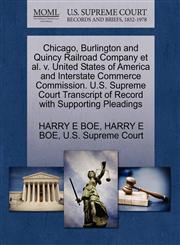 Chicago, Burlington and Quincy Railroad Company et al. v. United States of America and Interstate Commerce Commission. U.S. Supreme Court Transcript of Record with Supporting Pleadings,1270379607,9781270379607