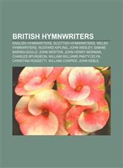 British hymnwriters English hymnwriters, Scottish hymnwriters, Welsh hymnwriters, Rudyard Kipling, John Wesley, Sabine Baring-Gould,1158047622,9781158047628