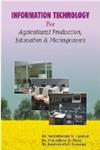 Information Technology for Agricultural Production, Education and Management 1st Edition,8189304089,9788189304089