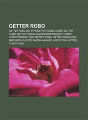 Getter Robo Getter Robo Go, Shin Getter Robo vs Neo Getter Robo, Getter Robo Armageddon, Musashi Tomoe, Robo Formers, New Getter Robo,115555499X,9781155554990