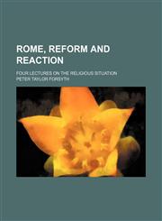 Rome, reform and reaction; Four lectures on the religious situation,145907095X,9781459070950