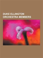 Duke Ellington Orchestra Members Johnny Hodges, Wellman Braud, Barney Bigard, Clark Terry, Louie Bellson, Billy Strayhorn, Herb Jeffries, Al Hibbler,,1230501886,9781230501888