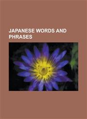 Japanese Words and Phrases Samurai, Bonsai, Ninja, Manga, Shinkansen, Shogi, Yakuza, Tsunami, Burakumin, Karai, Japanese Yen, Nihonjinron, Kitsun,1151025852,9781151025852