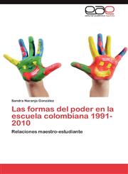 Las Formas del Poder En La Escuela Colombiana 1991-2010,3659005061,9783659005060