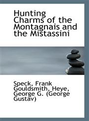 Hunting Charms of the Montagnais and the Mistassini,1113347384,9781113347381