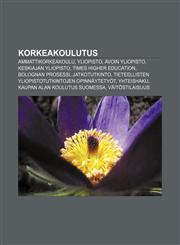 Korkeakoulutus Ammattikorkeakoulu, Yliopisto, Avoin yliopisto, Keskiajan yliopisto, Times Higher Education, Bolognan prosessi, Jatkotutkinto,1231911840,9781231911846