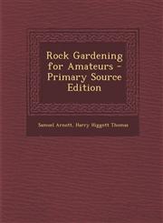 Rock Gardening for Amateurs - Primary Source Edition,1295319713,9781295319718